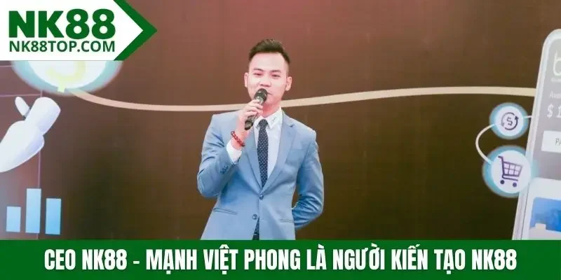 CEO NK88 - Mạnh Việt Phong là người kiến tạo NK88