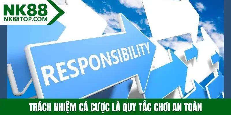 Trách nhiệm cá cược là quy tắc chơi an toàn